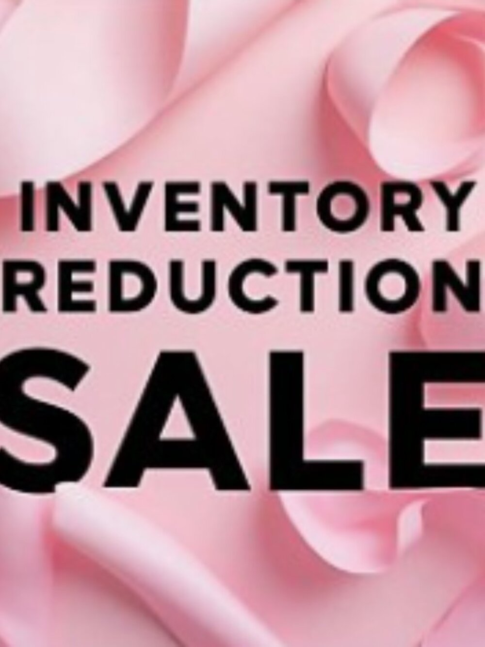 Inventory Reduction Sale!